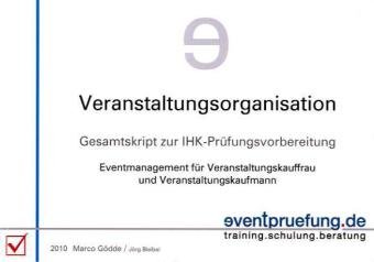 - Veranstaltungsorganisation: Gesamtskript zur IHK-Prüfungsvorbereitung. Eventmanagement für Veranstaltungskauffrau und Veranstaltungskaufmann