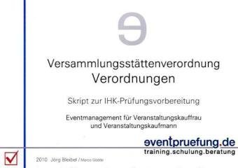 - Versammlungsstättenverordnung / Verordnungen: Skript zur IHK-Prüfungsvorbereitung. Eventmanagement für Veranstaltungskauffrau und Veranstaltungskaufmann
