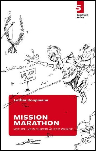  - Mission Marathon: Oder: Wie ich kein Superläufer wurde