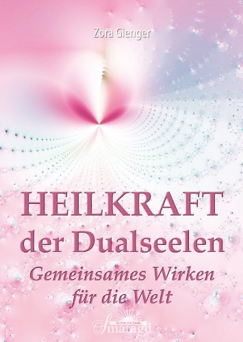  - Heilkraft der Dualseelen: Gemeinsames Wirken für die Welt