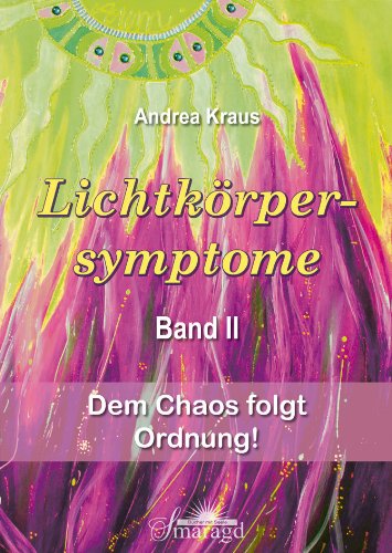  - Lichtkörpersymptome Band 2: Dem Chaos folgt Ordnung!