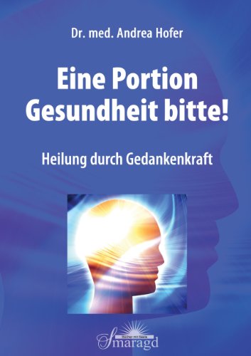  - Eine Portion Gesundheit bitte!: Heilung durch Gedankenkraft