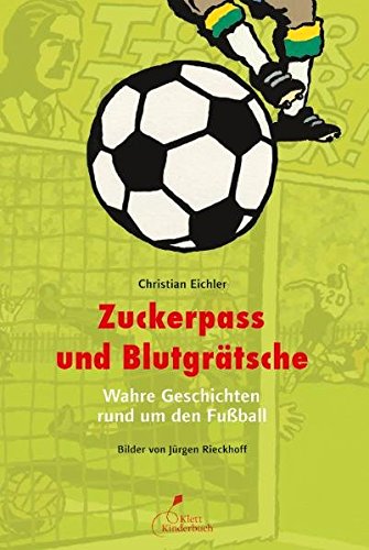  - Zuckerpass und Blutgrätsche: Wahre Geschichten rund um den Fußball (dtv Fortsetzungsnummer 0)