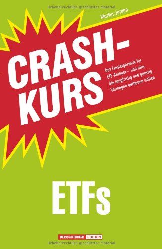 - Crashkurs ETFs: Das Einsteigerwerk für ETF-Anleger - und alle, die langfristig und günstig Vermögen aufbauen wollen