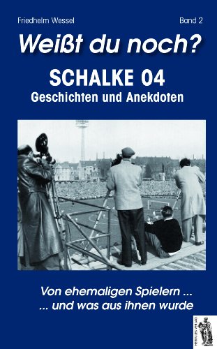  - Weißt du noch? Schalke 04 Band 2: Von ehemaligen Spielern und was aus ihnen wurde