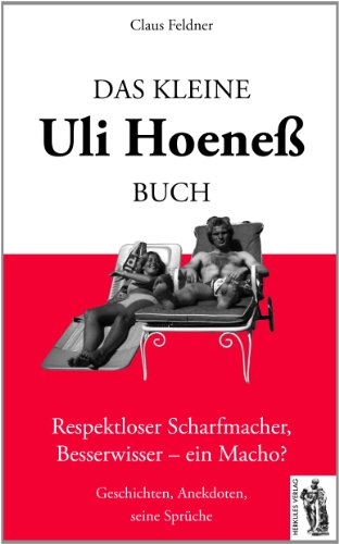 - Das kleine Uli-Hoeneß-Buch: Respektloser Scharfmacher, Besserwisser - ein Macho? Geschichten, Anekdoten, seine Sprüche