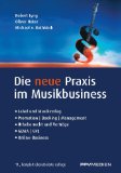  - Alles, was Sie über das Musikbusiness wissen müssen: Erfolgreich verhandeln, Verträge gestalten, Auftritte organisieren, Finanzen managen