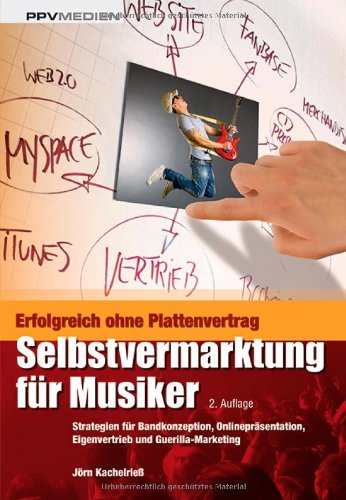 - Selbstvermarktung für Musiker: Strategien für Bandkonzeption, Onlinepräsentation, Eigenvertrieb und Guerilla-Marketing