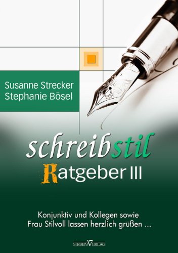 - Schreibstilratgeber III - Konjunktiv und Kollegen sowie Frau Stilvoll lassen herzlich grüßen ...
