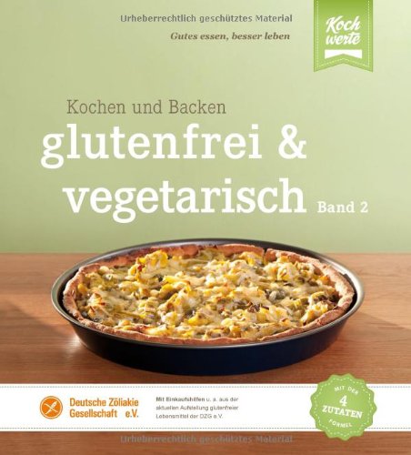 - glutenfrei und vegetarisch: Kochen und Backen Band 2