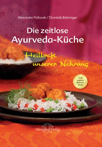  - Die zeitlose Ayurveda-Küche - Die Heilkraft unserer Nahrung