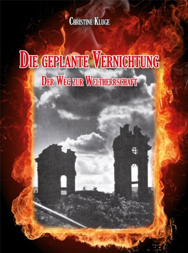  - Die geplante Vernichtung: Der Weg zur Weltherrschaft