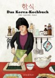  - Koreanisch vegetarisch: Die kaum bekannte, fettarme, phantasievolle und küchenfreundliche Art asiatisch zu kochen