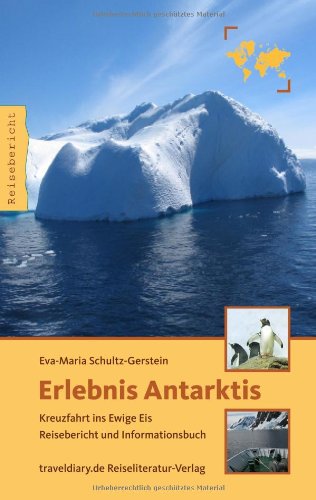  - Erlebnis Antarktis: Kreuzfahrt ins Ewige Eis - Reisebericht und Informationsbuch
