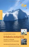  - Antarktis: Ein Reise-, Lese- und Informationsbuch über den Kontinent am Südpol