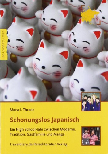  - Schonungslos Japanisch: Ein High School-Jahr zwischen Moderne, Tradition, Gastfamilie und Manga