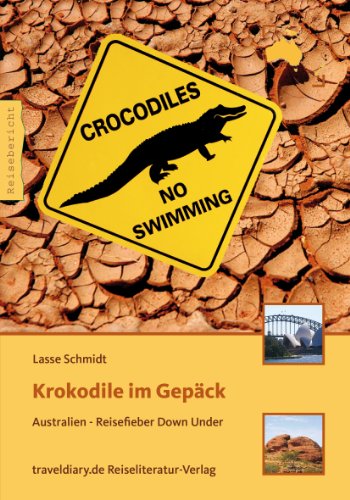 - Krokodile im Gepäck: Australien - Reisefieber Down Under