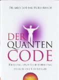  - Quantenmedizin - Dr. med. Lothar Hollerbach - Heilung mit modernen Methoden der Regulationsmedizin - Quantentherapie und Information - Für Ärzte, Therapeuten und interessierte Leihen