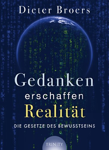 - Gedanken erschaffen Realität: Die Gesetze des Bewusstseins