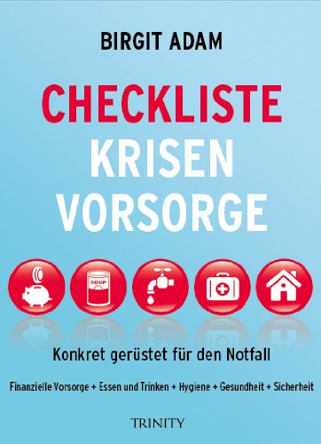  - Checkliste Krisenvorsorge: Konkret gerüstet für den Notfall - Finanzielle Vorsorge - Essen und Trinken - Hygiene - Gesundheit - Sicherheit