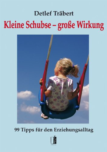  - Kleine Schubse - große Wirkung: 99 Tipps für den Erziehungsalltag