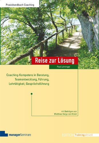 - Reise zur Lösung: Coaching-Kompetenz in Beratung, Teamentwicklung, Führung, Lehrtätigkeit, Gesprächsführung