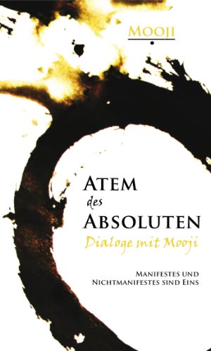  - Atem des Absoluten - Dialoge mit Mooji: Manifestes und Nichtmanifestes sind eins