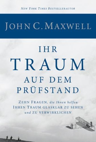 - Ihr Traum auf dem Prüfstand: Zehn Fragen, die Ihnen helfen Ihren Traum glasklar zu sehen und zu verwirklichen
