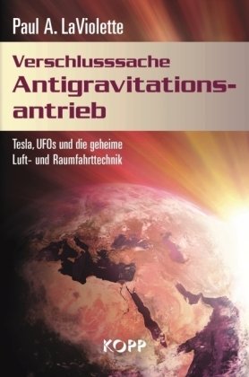 - Verschlusssache Antigravitationsantrieb: Tesla, UFOs und die geheime Luft- und Raumfahrttechnik