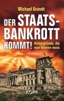  - Der Staatsbankrott kommt!: Hintergründe, die man kennen muss