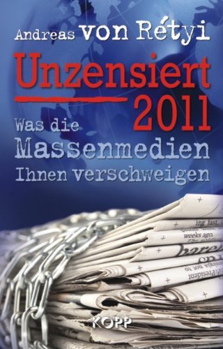  - Unzensiert 2011: Was die Massenmedien Ihnen verschweigen / Ein Jahrbuch