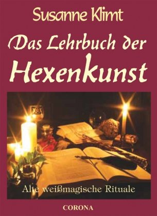 - Das Lehrbuch der Hexenkunst: Alte weißmagische Rituale