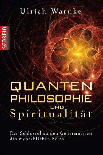 - Quantenphilosophie und Spiritualität - Der Schlüssel zu den Geheimnissen des menschlichen Seins