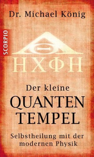 - Der kleine Quantentempel - Selbstheilung mit der modernen Physik