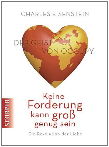 - Keine Forderung kann groß genug sein: Die Revolution der Liebe. Der Geist von Occupy