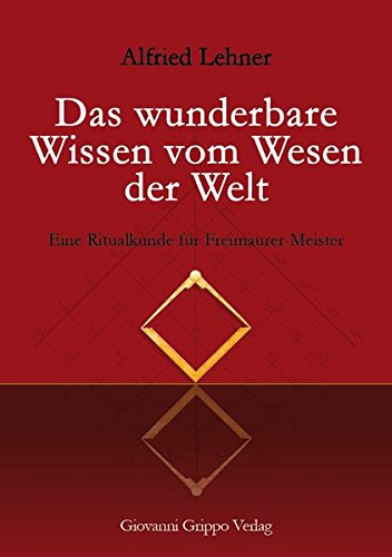 - Das wunderbare Wissen vom Wesen der Welt: Eine Ritualkunde für Freimaurer-Meister