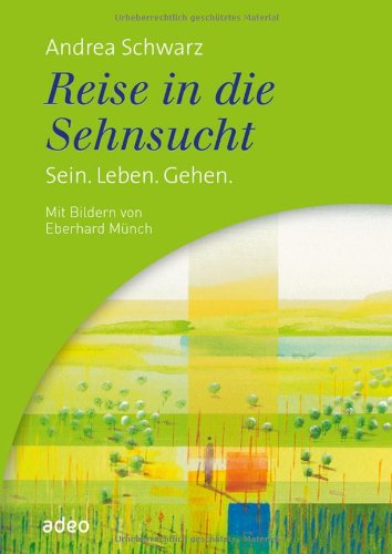 Eberhard Münch - Reise in die Sehnsucht: Sein. Leben. Gehen. Mit Bildern von Eberhard Münch