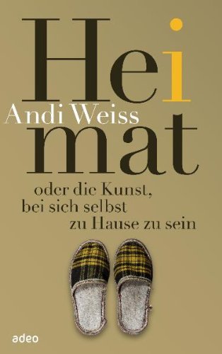  - Heimat - oder die Kunst, bei sich selbst zu Hause zu sein