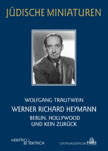 Trautwein, Wolfgang - Werner Richard Heymann: Berlin, Hollywood und kein Zurück