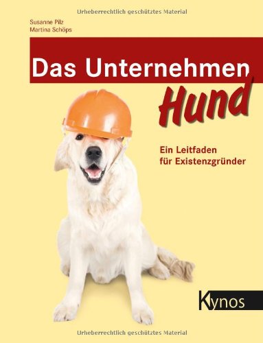 - Das Unternehmen Hund: Ein Leitfaden für Existenzgründer