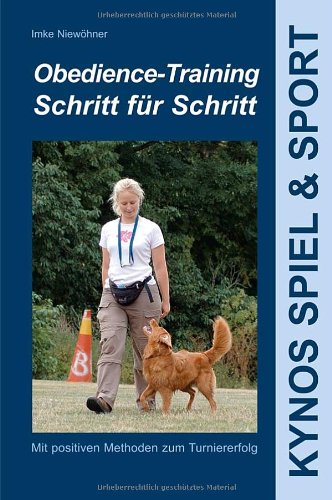 - Obedience-Training Schritt für Schritt: Mit positiven Methoden zum Turniererfolg