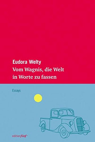  - Vom Wagnis, die Welt in Worte zu fassen. Drei Essays (edition fünf)