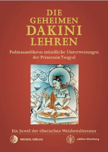  - Die Geheimen Dakini-Lehren: Padmasambhavas mündliche Unterweisungen der Prinzessin Tsogyal. Ein Juwel der tibetischen Weisheitsliteratur.