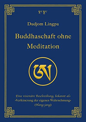 - Buddhaschaft ohne Meditation: Eine visionäre Beschreibung, bekannt als »Verfeinerung der eigenen Wahrnehmung« (Nang-jang) (edition khordong)