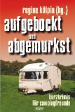  - Mein Wohnwagen und ich: Vom großartigen Leben im kleinformatigen Heim