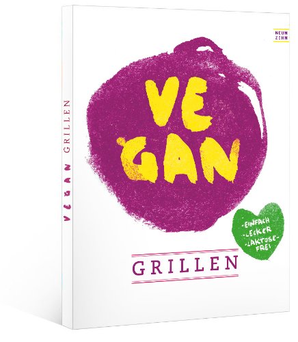  - vegan grillen: einfach - lecker - laktosefrei