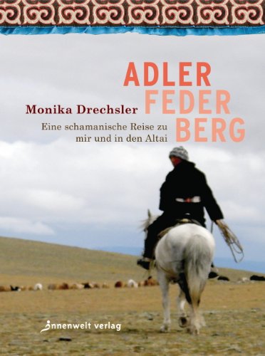  - Adler Feder Berg: Eine schamanische Reise  zu mir und in den Altai