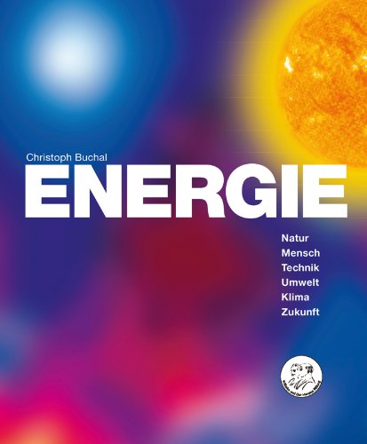  - Energie: Natur, Mensch, Technik, Umwelt, Klima, Zukunft