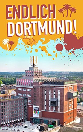  - Endlich Dortmund!: Dein Stadtführer (»Endlich ...!« Dein Stadtführer)