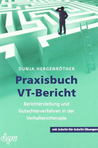 - Praxisbuch VT-Bericht: Berichterstellung und Gutachterverfahren in der Verhaltenstherapie (mit Schritt-für-Schritt-Übungen)